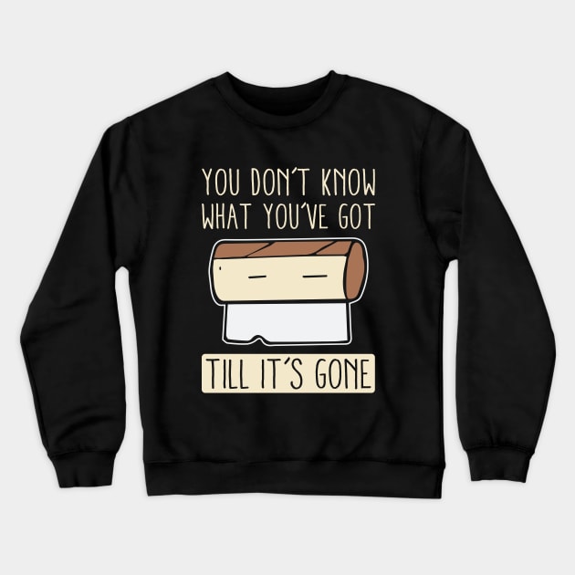 You Don't Know What You've Got Til It's Gone Crewneck Sweatshirt by teevisionshop